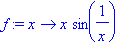 f := proc (x) options operator, arrow; x*sin(1/x) e...