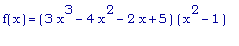 f(x) = (3*x^3-4*x^2-2*x+5)*(x^2-1)