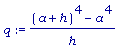 q := ((a+h)^4-a^4)/h