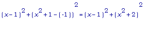 (x-1)^2+(x^2+1-(-1))^2 = (x-1)^2+(x^2+2)^2