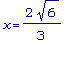 x = 2/3*sqrt(6)