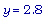 y = 2.8
