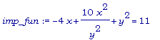 imp_fun := -4*x+10*x^2/(y^2)+y^2 = 11