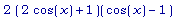 2*(2*cos(x)+1)(cos(x)-1)