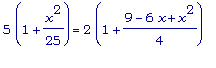 5*(1+x^2/25) = 2*(1+(9-6*x+x^2)/4)
