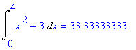 Int(x^2+3,x = 0 .. 4) = 33.33333333