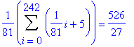 1/81*Sum(1/81*i+5,i = 0 .. 242) = 526/27