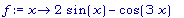 f := proc (x) options operator, arrow; 2*sin(x)-cos...
