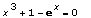 x^3+1-exp(x) = 0