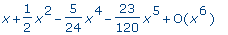 series(1*x+1/2*x^2-5/24*x^4-23/120*x^5+O(x^6),x,6)
