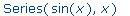 Series(sin(x),x)