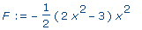 F := -1/2*(2*x^2-3)*x^2