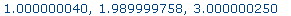 1.000000040, 1.989999758, 3.000000250