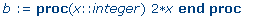 b := proc (x::integer) 2*x end proc