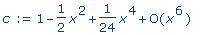 c := series(1-1/2*x^2+1/24*x^4+O(x^6),x,6)