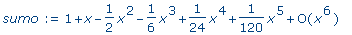 sumo := series(1+1*x-1/2*x^2-1/6*x^3+1/24*x^4+1/120...