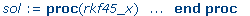 sol := proc (rkf45_x) local i, comp_soln_data, odep...